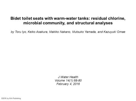 Bidet toilet seats with warm-water tanks: residual chlorine, microbial community, and structural analyses by Toru Iyo, Keiko Asakura, Makiko Nakano, Mutsuko.