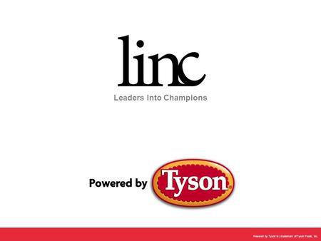 Powered by Tyson is a trademark of Tyson Foods, Inc. Leaders Into Champions.