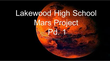 Lakewood High School Mars Project Pd. 1. Introduction: Water on Mars New Old.