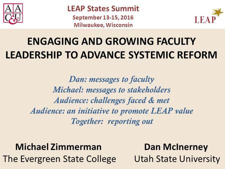 ENGAGING AND GROWING FACULTY LEADERSHIP TO ADVANCE SYSTEMIC REFORM Dan: messages to faculty Michael: messages to stakeholders Audience: challenges faced.