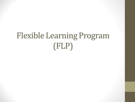 Flexible Learning Program (FLP).  FLP is a supplemental academic intervention that is required for Priority Schools and Focus Schools  FLP allows districts.