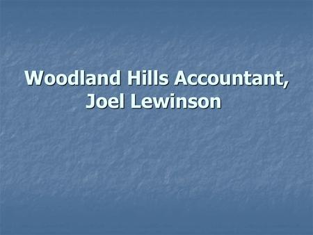 Woodland Hills Accountant, Joel Lewinson. Joel Lewinson Having served as a Woodland Hills accountant for over thirty years, Joel Lewinson combines meticulous.