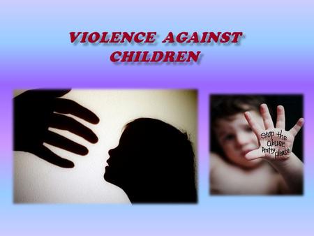 .. Studies conclude that violence against children happens everywhere, in every country and society and across all social groups. Extreme violence against.