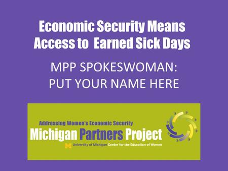 Economic Security Means Access to Earned Sick Days MPP SPOKESWOMAN: PUT YOUR NAME HERE.