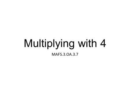 Multiplying with 4 MAFS.3.OA.3.7. Lesson Opening Solve the two problems below. Write the equation you used to solve the problem. 1.Renee has a garden.