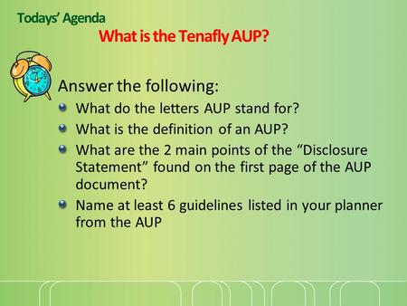 Todays’ Agenda What is the Tenafly AUP? Answer the following: What do the letters AUP stand for? What is the definition of an AUP? What are the 2 main.