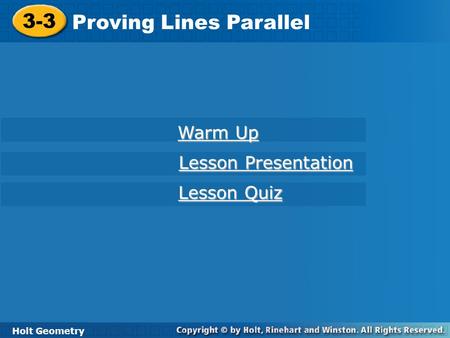 Holt Geometry 3-3 Proving Lines Parallel 3-3 Proving Lines Parallel Holt Geometry Warm Up Warm Up Lesson Presentation Lesson Presentation Lesson Quiz Lesson.