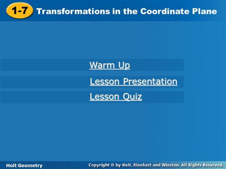 Holt Geometry 1-7 Transformations in the Coordinate Plane 1-7 Transformations in the Coordinate Plane Holt Geometry Warm Up Warm Up Lesson Presentation.