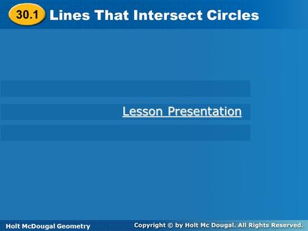 Holt McDougal Geometry Lines That Intersect Circles Holt Geometry Lesson Presentation Lesson Presentation Holt McDougal Geometry 30.1.