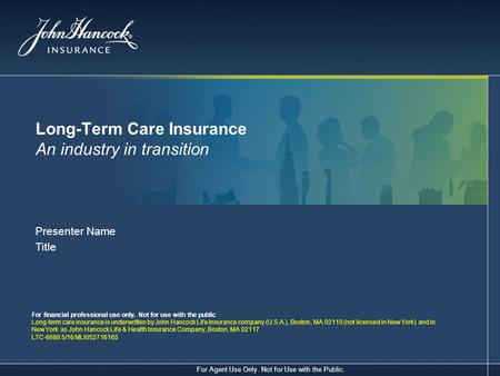 For Agent Use Only. Not for Use with the Public. Presenter Name Title For financial professional use only. Not for use with the public Long-term care insurance.