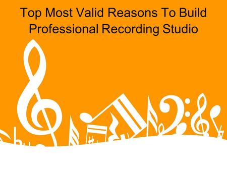 Top Most Valid Reasons To Build Professional Recording Studio.