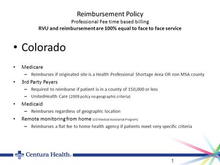 Reimbursement Policy Professional Fee time based billing RVU and reimbursement are 100% equal to face to face service Colorado Medicare – Reimburses if.