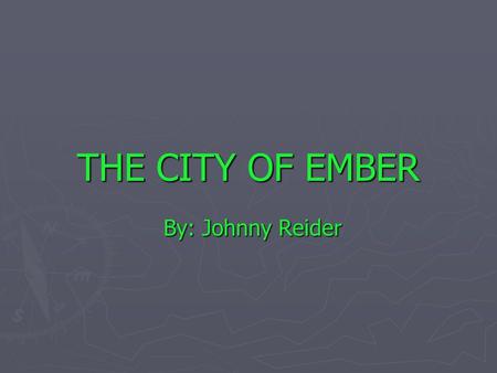 THE CITY OF EMBER By: Johnny Reider. Characters ► Doon: Doon is 12 years old. He works at the pipe works. He is interested in bugs, and how things work,