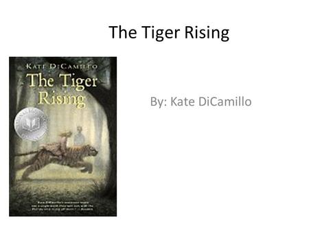 The Tiger Rising By: Kate DiCamillo. Chapter 1 Rob didn’t want to ever go to school so he went into the woods on a foggy, rainy, Florida day where he.