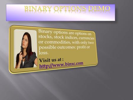 Binary options trading are unbelievably straight-forward easy as well as simple. If a trader believes that the underlying asset is going to go up in value.