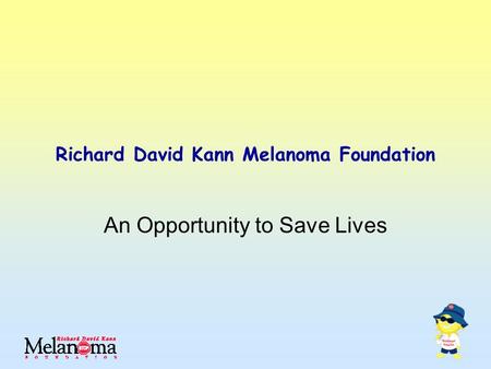 Richard David Kann Melanoma Foundation An Opportunity to Save Lives.