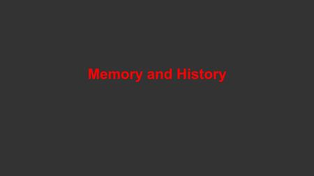 Memory and History. Strike Looks Likely! O’Brien will probably be gone April 14 and April 19 On April 14, you will meet here and teach each other through.