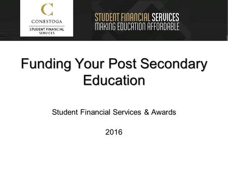 Funding Your Post Secondary Education Student Financial Services & Awards 2016.