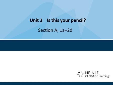 Unit 3 Is this your pencil? Section A, 1a–2d. Topic: Things in the classroom Language goals: Identify ownership Target language: Is this your pencil?