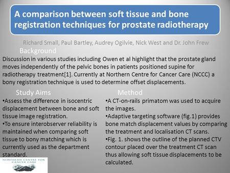 A comparison between soft tissue and bone registration techniques for prostate radiotherapy Richard Small, Paul Bartley, Audrey Ogilvie, Nick West and.