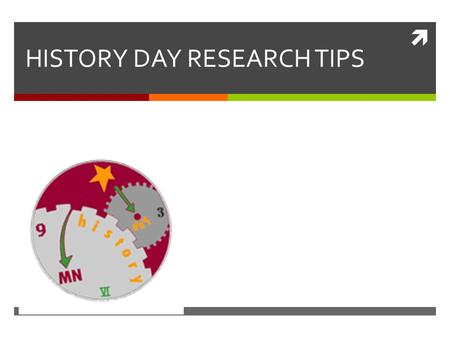  HISTORY DAY RESEARCH TIPS. Learning Targets  Students will be able to identify and utilize effective research methods.  Students will be able to locate.