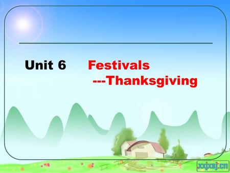 Unit 6 Festivals ---Thanksgiving. Analysis of the Teaching Material Analysis of the Teaching Method Teaching Procedure My Teaching Plan Learning Aims.