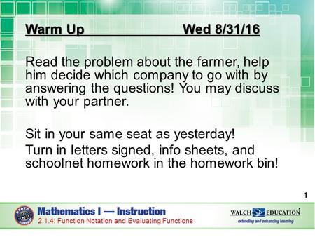 Warm Up Wed 8/31/16 Read the problem about the farmer, help him decide which company to go with by answering the questions! You may discuss with your partner.