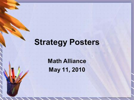 Strategy Posters Math Alliance May 11, 2010. Purpose of Strategy Posters Reference for all students Visual reminders of ways to approach problems Provide.