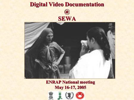 Digital Video SEWA ENRAP National meeting May 16-17, 2005.