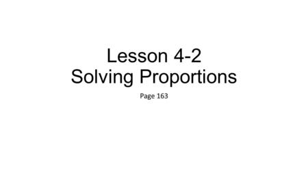 Lesson 4-2 Solving Proportions