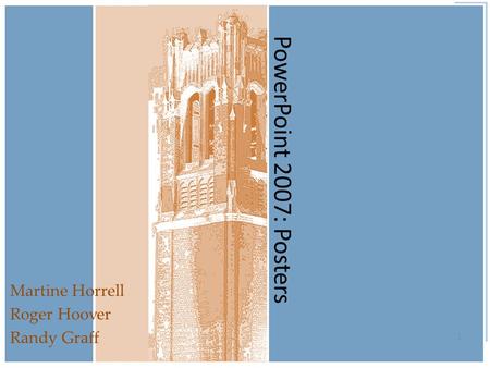 PowerPoint 2007: Posters Martine Horrell Roger Hoover Randy Graff 1.