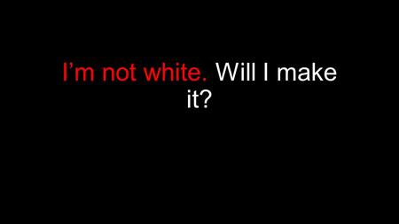 I’m not white. Will I make it?. The Problem… Statistically, despite equivalent A levels results, admission into universities and Russell group universities.