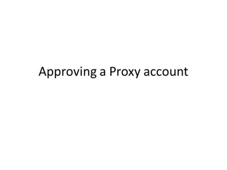 Approving a Proxy account. Login to Skylite with your fis account Then mouse down until you get to approve and hit enter.