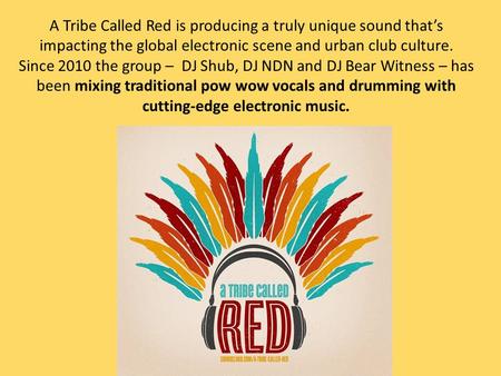 A Tribe Called Red is producing a truly unique sound that’s impacting the global electronic scene and urban club culture. Since 2010 the group – DJ Shub,