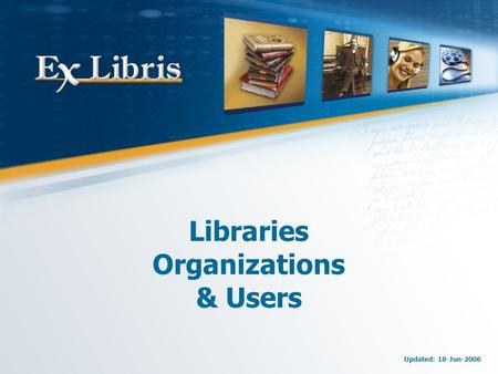 Libraries Organizations & Users Updated: 18-Jun-2006.