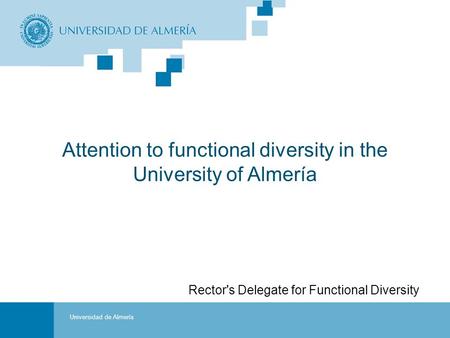 VII International Week of the University of Almería Portada Rector's Delegate for Functional Diversity Attention to functional diversity in the University.