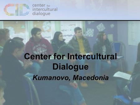 Center for Intercultural Dialogue Kumanovo, Macedonia.