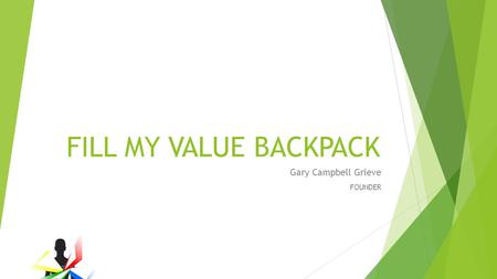 FILL MY VALUE BACKPACK Gary Campbell Grieve FOUNDER.