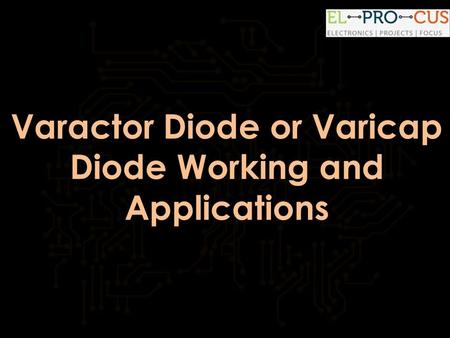 Varactor Diode or Varicap Diode Working and Applications.