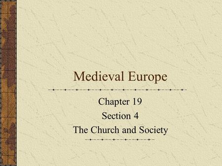 Medieval Europe Chapter 19 Section 4 The Church and Society.