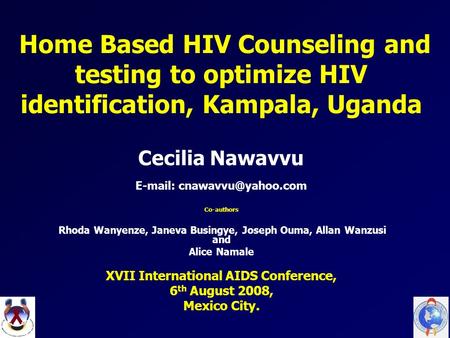 Home Based HIV Counseling and testing to optimize HIV identification, Kampala, Uganda Cecilia Nawavvu   Co-authors Rhoda Wanyenze,