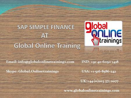 IND: +91-40-6050-1418 Skype: Global.Onlinetrainings USA: +1-516-8586-242 UK:+44 (0)203 371 0077