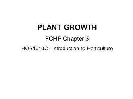 PLANT GROWTH FCHP Chapter 3 HOS1010C - Introduction to Horticulture.