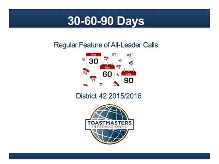 30-60-90 Days Regular Feature of All-Leader Calls District 42 2015/2016.