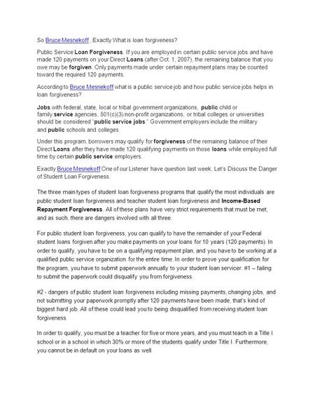 So Bruce Mesnekoff, Exactly What is loan forgiveness?Bruce Mesnekoff Public Service Loan Forgiveness. If you are employed in certain public service jobs.