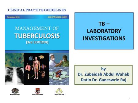 TB – LABORATORY INVESTIGATIONS by Dr. Zubaidah Abdul Wahab Datin Dr. Ganeswrie Raj 1.