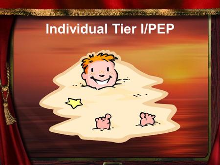 Individual Tier I/PEP. A plan for focused intervention that is tailored to address a specific student’s individual needs.