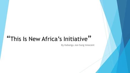 “ This Is New Africa’s Initiative ” By Kabangu Joo-Sung Innocent.