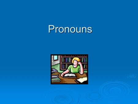 Pronouns. Pronoun  A pronoun takes the place of a noun or more than one noun.  Replaces the word that the noun stands for.  They are used so that you.