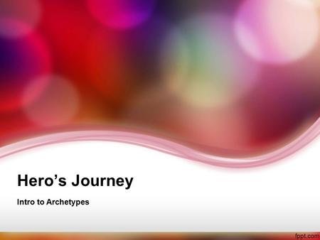 Hero’s Journey Intro to Archetypes. Archetypes Archetype- A recurrent narrative design, pattern of action, character type, theme or image which is identifiable.